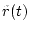 $\tilde{r}(t)$
