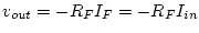 $v_{out} = -R_F I_F = -R_F I_{in}$