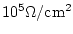 $10^5 \Omega /{\rm cm}^2$