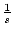 $\frac{1}{s}$