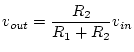 $\displaystyle v_{out} = \frac{R_2}{R_1 + R_2} v_{in}$
