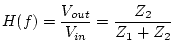 $\displaystyle H(f)=\frac{V_{out}}{V_{in}} = \frac{Z_2}{Z_1 + Z_2}$