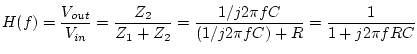 $\displaystyle H(f)=\frac{V_{out}}{V_{in}} = \frac{Z_2}{Z_1 + Z_2} = \frac{1/j2\pi fC}{(1/j2\pi fC)+R} = \frac{1}{1+j2\pi fRC}$