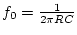 $f_0=\frac{1}{2\pi RC}$