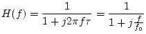 $\displaystyle H(f)=\frac{1}{1+j2\pi f \tau}=\frac{1}{1+j\frac{f}{f_0}}$