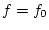 $f = f_0$