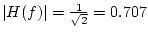 $\vert H(f)\vert=\frac{1}{\sqrt{2}}=0.707$