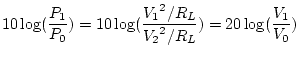 $\displaystyle 10 \log(\frac{P_1}{P_0}) = 10 \log(\frac{{V_1}^2/R_L}{{V_2}^2/R_L}) = 20 \log(\frac{V_1}{V_0})$