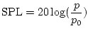 $\displaystyle {\rm SPL} = 20 \log(\frac{p}{p_0})$