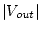 $\vert V_{out}\vert$