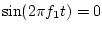$\sin(2\pi f_1 t)=0$