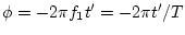 $\phi = -2\pi f_1 t' = -2\pi t'/T$