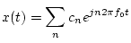 $\displaystyle x(t)=\sum_n c_n e^{jn2\pi f_0t}$