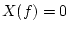 $X(f)=0$