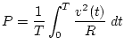 $\displaystyle P=\frac{1}{T}\int_0^T\frac{v^2(t)}{R}\;dt$