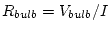 $R_{bulb}=V_{bulb}/I$