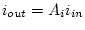 $i_{out} = A_i i_{in}$