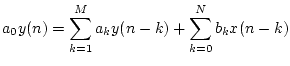 $\displaystyle a_0 y(n) = \sum^M_{k=1} a_k y(n-k) + \sum^N_{k=0} b_k x(n-k)$