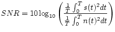 $\displaystyle SNR=10 \log_{10}\left(\frac{\frac{1}{T}\int_0^T s(t)^2 dt}{\frac{1}{T}\int_0^T n(t)^2 dt}\right)$