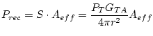 $\displaystyle P_{rec}= S\cdot A_{eff} = \frac{P_T G_{TA}}{4\pi r^2} A_{eff}$