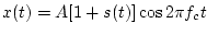 $x(t)=A[1+s(t)]\cos 2\pi f_c t$