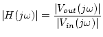$\displaystyle \vert H(j\omega)\vert=\frac{\vert V_{out}(j\omega)\vert}{\vert V_{in}(j\omega)\vert}$