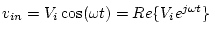$v_{in}=V_i \cos(\omega t)=Re\{V_i e^{j\omega t}\}$