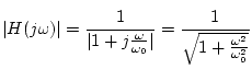 $\displaystyle \vert H(j\omega)\vert=\frac{1}{\vert 1+j\frac{\omega}{\omega_0}\vert}=\frac{1}{\sqrt{1+\frac{\omega^2}{\omega_0^2}}}$
