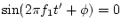$\sin(2\pi f_1 t' + \phi)=0$