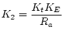 $\displaystyle K_2=\frac{K_tK_E}{R_a}$