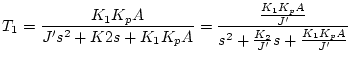 $\displaystyle T_1=\frac{K_1K_pA}{J's^2+K2s+K_1K_pA}=\frac{\frac{K_1K_pA}{J'}}{s^2+\frac{K_2}{J'}s+\frac{K_1K_pA}{J'}}$
