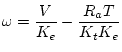 $\displaystyle \omega = \frac{V}{K_e} - \frac{R_aT}{K_tK_e}$