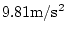 $\rm 9.81 m/s^2$