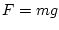 $F=mg$