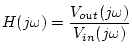 $\displaystyle H(j\omega)=\frac{V_{out}(j\omega)}{V_{in}(j\omega)}$