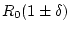 $R_0(1 \pm \delta)$