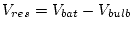 $V_{res} = V_{bat} - V_{bulb}$