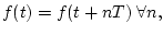 $f(t)=f(t+nT) \; \forall n,$