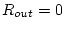 $R_{out}=0$