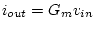 $i_{out}=G_mv_{in}$