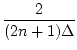 $\displaystyle \frac{2}{(2n+1)\Delta}$