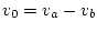 $v_0 = v_a - v_b$