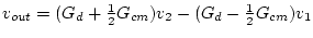 $v_{out}=(G_d+\frac{1}{2}G_{cm})v_2 - (G_d-\frac{1}{2}G_{cm})v_1$
