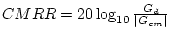 $CMRR=20\log_{10}\frac{G_d}{\left\vert G_{cm}\right\vert}$