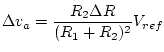 $\displaystyle \Delta v_a = \frac{R_2\Delta R}{(R_1+R_2)^2}V_{ref}$